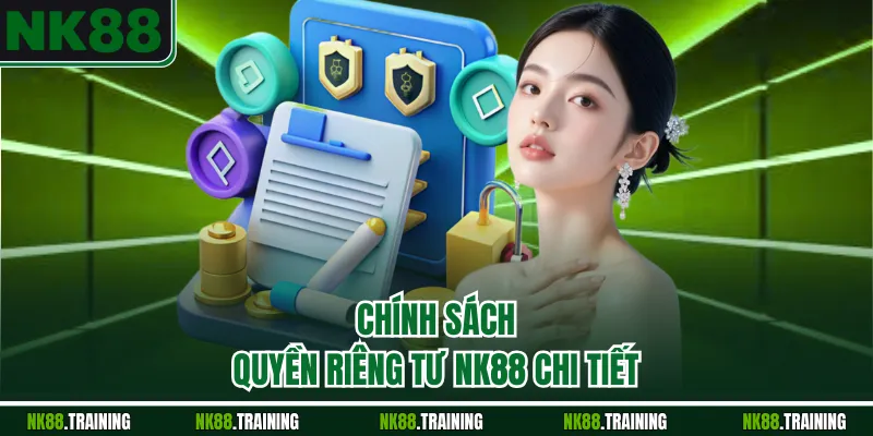 Chính sách quyền riêng tư NK88 chi tiết
